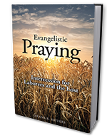 Evangelistic Praying: Intercession for Laborers and the Lost