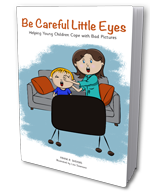 Be Careful Little Eyes: Helping Young Children Cope with Bad Pictures