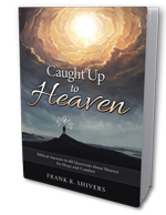 Caught up to Heaven: Biblical Answers to 80 Questions about Heaven for Hope and Comfort